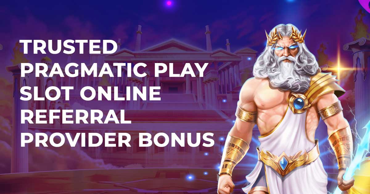 Trusted Pragmatic Play Slot Online Referral Provider Bonus