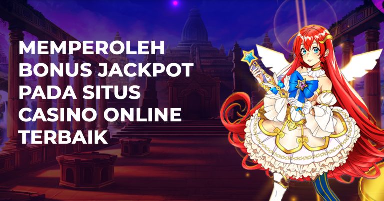 Memperoleh Bonus Jackpot Pada Situs Casino Online Terbaik